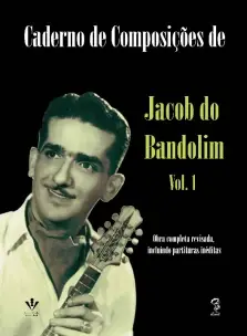 Caderno De Composições De Jacob Do Bandolim - Volume 1