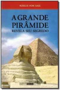 a Grande Pirâmide Revela Seu Segredo