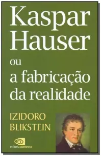 Kaspar Hauser Ou a Fabricação da Realidade