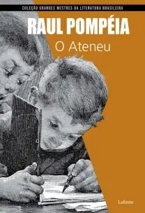 Coleção Grandes Mestres da Literatura Brasileira - O Ateneu (Raul Pompeia)
