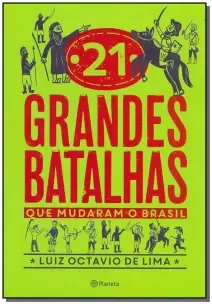 21 Grandes Batalhas Que Mudaram o Brasil