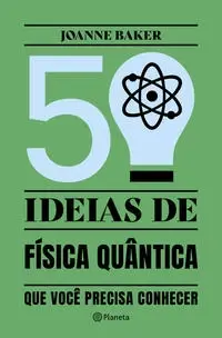50 Ideias De Física Quântica - Conceitos De Física Quântica De Forma Fácil e Rápida