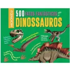 500 Fatos Fantásticos Sobre os Dinossauros