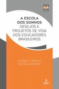 A Escola dos Sonhos - Desejos e Projetos de Vida dos Educadores Brasileiros
