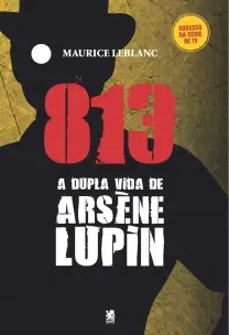 a Vida Dupla De Arsène Lupin