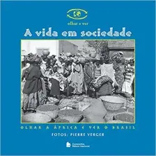 a Vida Em Sociedade - o Olhar a África e Ver o Brasil
