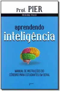 Aprendendo Inteligência - Manual De Instruções Do Cérebro Para Estudantes Em Geral