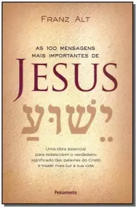 As 100 Mensagens Mais Importantes de Jesus Cristo