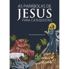 As Parábolas De Jesus Para Catequistas - Acolher, Escutar e Acompanhar