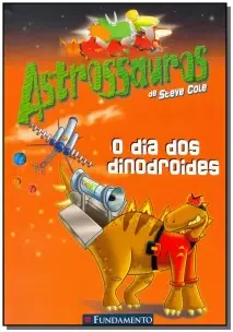 Astrossauros - o Dia dos Dinodroides