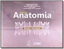 Atlas de Anatomia - Dentes Decíduos - 01Ed/11