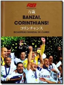 Banzai, Corinthians! Bicampeão Mundial De Clubes