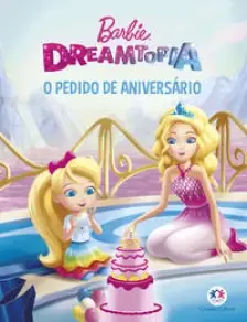 Barbie Dreamtopia - o Pedido De Aniversário
