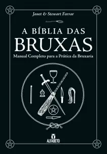 Bíblia das Bruxas, A - Manual Completo Para a Prática da Bruxaria