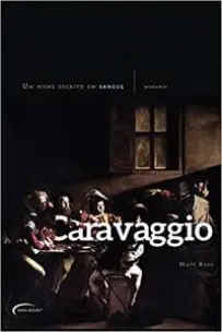 Caravaggio - Um Nome Escrito Em Sangue