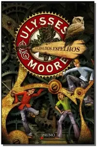 Ulysses Moore - a Casa Dos Espelhos
