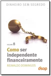 Como Ser Independente Financeiramente (Dss Vol. 08)  (Black Friday)