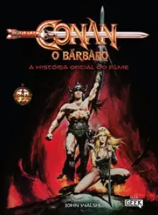 Conan, o Bárbaro - A História Oficial do Filme