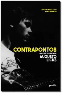 Contrapontos - Uma Biografia de Augusto Licks
