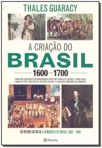 Criação do Brasil, A - 1600-1700