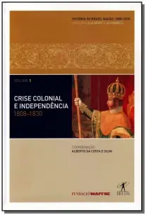 Crise Colonial e Independência: 1808-1829