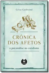 Cronica Dos Afetos - a Psicanalise No Cotidiano