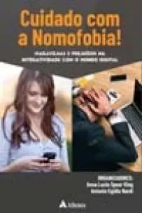 Cuidado Com a Nomofobia! - Maravilhas e Prejuízos na Interatividade Com o Mundo Digital - 01Ed/23