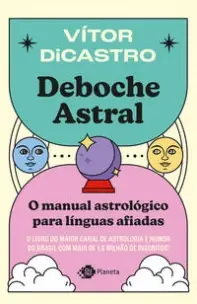 Deboche Astral - O Manual Astrológico Para Línguas Afiadas