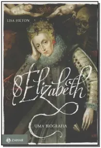 Elizabeth i - Uma Biografia