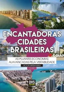 Encantadoras Cidades Brasileiras - Vol. 02: As Pujantes Economias Alavancadas Pela Visitabilidade.