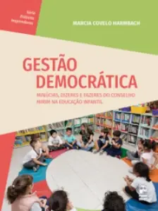 Gestão Democrática - Minúcias, Dizeres e Fazeres do Conselho Mirim na Educação Infantil