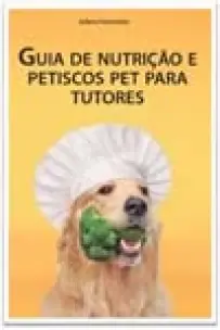 Guia de Nutrição e Petiscos Pet Para Tutores