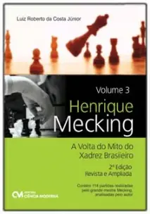 Henrique Mecking - A Volta do Mito do Xadrez Brasileiro - Vol. 03 - 02Ed/22 Revista e Ampliada