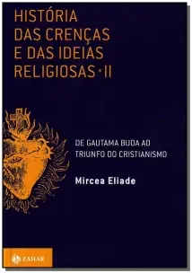 História Das Crenças e Das Ideias Religiosas - Volume 2: De Gautama Buda Ao Triunfo Do Cristianismo