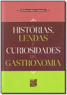 Historias Lendas e Curiosidades Da Gastronomia