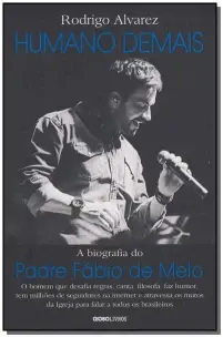 Humano Demais - a Biografia Do Padre Fábio De Melo