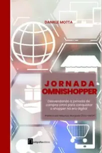 Jornada Omnishopper - Desvendando a Jornada de Compra Omni Para Conquistar o Shopper na Era Digital