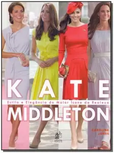 Kate Middleton - Estilo e Elegância do Maior Ícone da Realiza