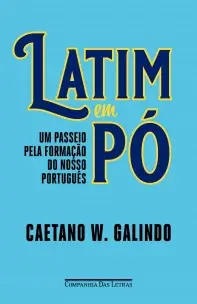 Latim Em Pó - Um Passeio Pela Formação do Nosso Português