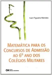Matemática para os Concursos de Admissão ao 6º ano dos Colégios Militares