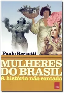 Mulheres Do Brasil - a História Não Contada