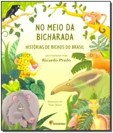 No Meio Da Bicharada - Histórias De Bichos Do Brasil