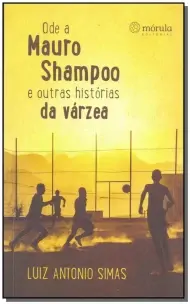 Ode Mauro Shampoo e Outras Historias Da Varzea