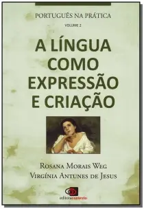 Português Na Prática - Vol. 2 - a Língua Como Expressão e Criação