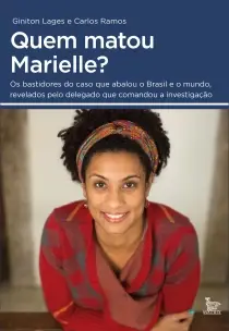 Quem Matou Marielle? Os Bastidores Do Caso Que Abalou o Brasil e o Mundo, Revelados Pelo Delegado Qu