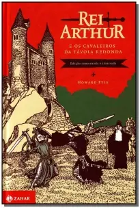 Rei Arthur e Os Cavaleiros Da Távola Redonda: Edição Comentada e Ilustrada
