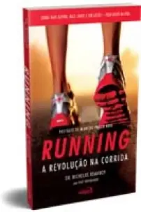 Running - Como correr mais rápido, mais longe e sem lesões pelo resto da vida