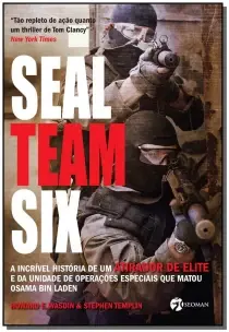 Seal Team Six - a Incrível História De Um Atirador De Elite e Da Unidade De Operações Especiais Que