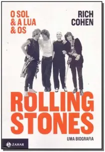 Sol e a Lua e os Rolling Stones - uma Biografia