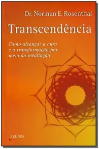 Transcendência - Como Alcançar a Cura e a Transformação Por Meio Da Meditação
